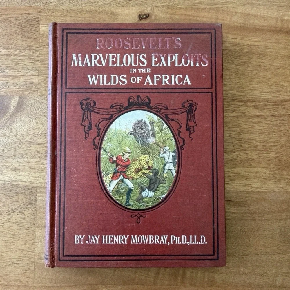 1910 Roosevelt's Marvelous Exploits in the Wilds of Africa Jay Mowbray - SIGNED